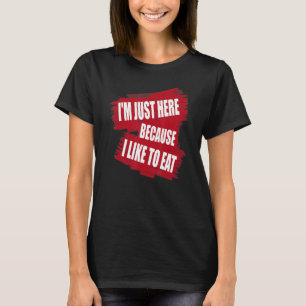 Ich bin nur hier, weil ich gerne Sarkasmus esse T-Shirt