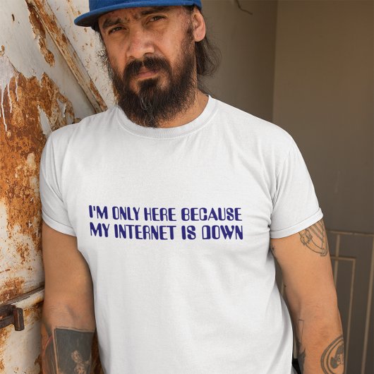 Ich bin nur hier, weil mein Internet blau ist T-Shirt