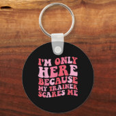 Ich bin nur hier, weil mein Trainer mich lustig ma Schlüsselanhänger (Vorderseite)