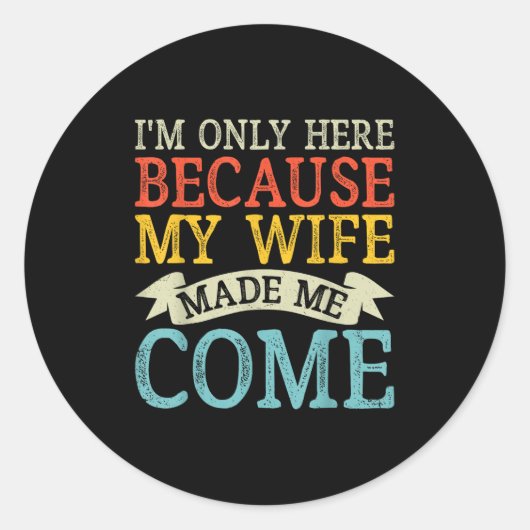 Ich bin nur hier, weil meine Ehefrau mich zum Laun Runder Aufkleber (Vorderseite)