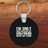 Ich bin nur hier, weil meine Freundin mich zum B g Schlüsselanhänger (Vorderseite)