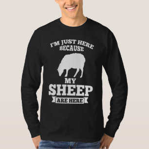 Ich bin nur hier, weil meine Schafe hier Landwirts T-Shirt