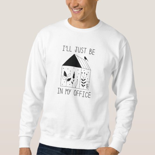 Ich bin nur in meinem Büro Sweatshirt (Vorderseite)
