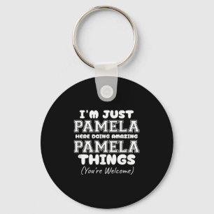 Ich bin nur Pamela hier, um Phantastische Pamela-D Schlüsselanhänger