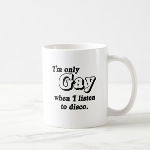 Ich bin nur schwul, wenn ich Disco höre .png Kaffeetasse