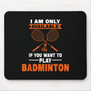 Ich bin nur verfügbar, wenn Badminton Badminton Pl Mousepad