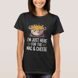 Ich bin nur wegen dem Mac und Käse Makkaroni hier T-Shirt