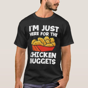 Ich bin nur wegen den Chicken Nuggets Chicken Nugg T-Shirt