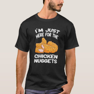 Ich bin nur wegen den Chicken Nuggets Pommes Frite T-Shirt