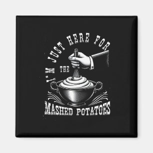 Ich bin nur wegen den Kartoffelbrei da, Thanksgivi Magnet