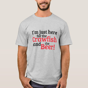 Ich bin nur wegen der Crawfish und dem Bier hier T-Shirt