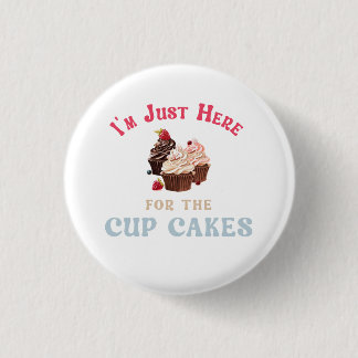 Ich bin nur wegen der Cupcakes hier Button
