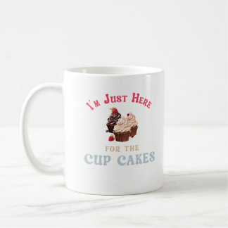 Ich bin nur wegen der Cupcakes hier Kaffeetasse