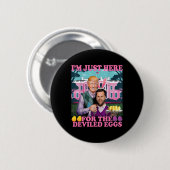Ich bin nur wegen der Eier mit Senffüllung hier, l Button (Vorne & Hinten)