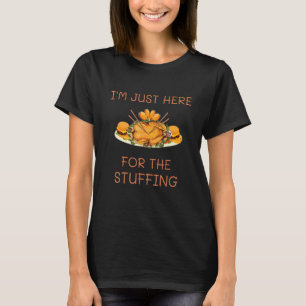Ich bin nur wegen der Füllung hier Truthahn Ernte T-Shirt