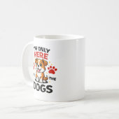 Ich bin nur wegen der Hunde hier Kaffeetasse (Vorderseite Links)
