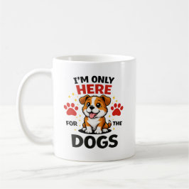 Ich bin nur wegen der Hunde hier Kaffeetasse