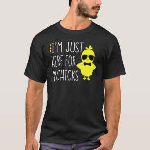 Ich bin nur wegen der Küken hier Süßes Huhn mit So T-Shirt