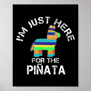 Ich bin nur wegen der Pinata hier, lustiges Cinco  Poster