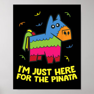 Ich bin nur wegen der Piñata hier Poster