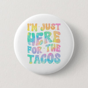Ich bin nur wegen der Tacos hier Essen Lustiges Me Button