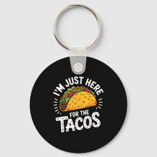 Ich bin nur wegen der Tacos hier Schlüsselanhänger