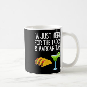 Ich bin nur wegen der Tacos und Margaritas hier Ci Kaffeetasse