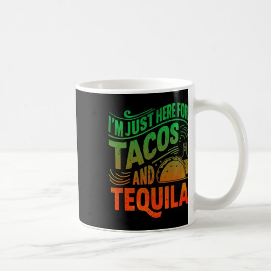 Ich bin nur wegen der Tacos und Tequila hier Kaffeetasse (Rechts)