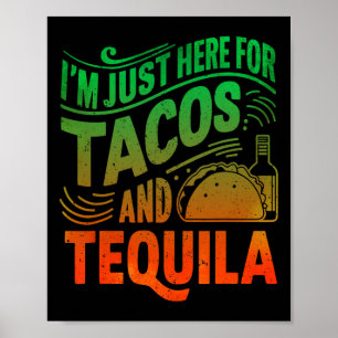 Ich bin nur wegen der Tacos und Tequila hier Poster