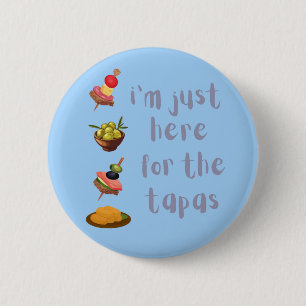 Ich bin nur wegen der Tapas hier Lustig Button
