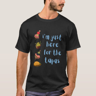 Ich bin nur wegen der Tapas hier Lustig T-Shirt