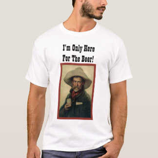Ich bin nur wegen des Biers hier! T-Shirt