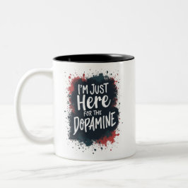 Ich bin nur wegen des Dopamins hier Zweifarbige Tasse