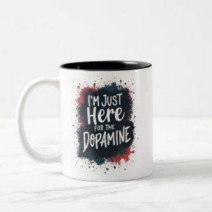 Ich bin nur wegen des Dopamins hier Zweifarbige Tasse