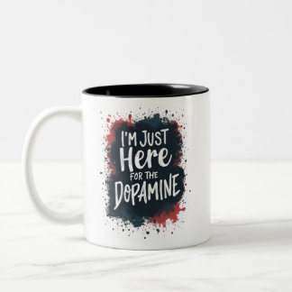 Ich bin nur wegen des Dopamins hier Zweifarbige Tasse