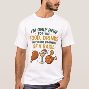 Ich bin nur wegen des Essens hier. Gehaltserhöhung T-Shirt
