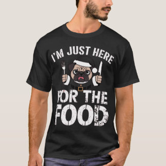 Ich bin nur wegen des Essens hier - Weihnachts-Pug T-Shirt