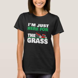 Ich bin nur wegen des Grases hier - Gartenlandscha T-Shirt