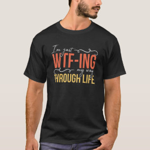 Ich bin nur wtf unterwegs durch Redewendungen des  T-Shirt