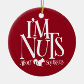 Ich bin Nüsse - lustiger Eichhörnchenliebhaber Keramik Ornament (Vorne)