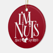 Ich bin Nüsse - lustiger Eichhörnchenliebhaber Keramik Ornament (Links)