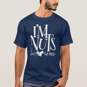 Ich bin Nüsse - lustiger Eichhörnchenliebhaber T-Shirt