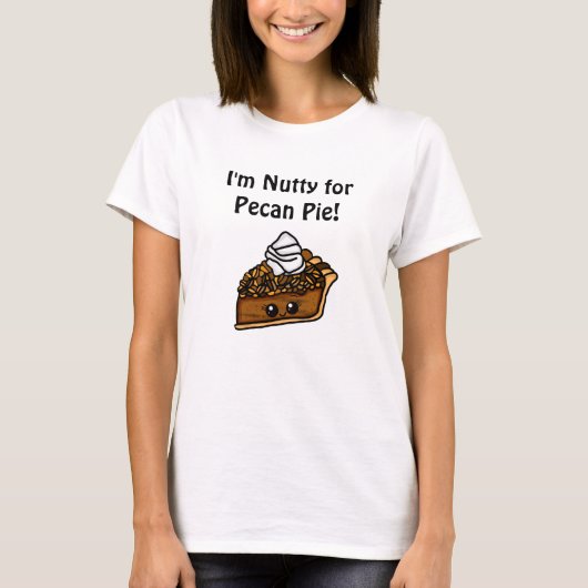 Ich bin Nutty für Pecan Pie T-Shirt (Vorderseite)