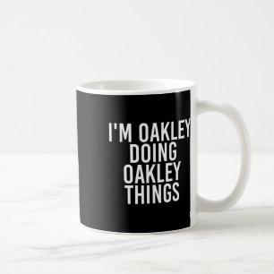 Ich bin Oakley Doing Oakley Dinge Name Funny Gebur Kaffeetasse