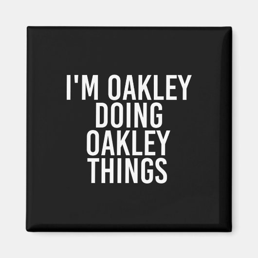 Ich bin Oakley Doing Oakley Dinge Name Funny Gebur Magnet (Vorne)