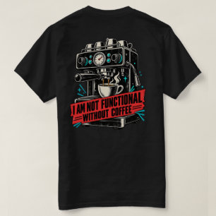 Ich bin ohne Kaffee nicht funktionsfähig Lustiger T-Shirt