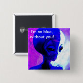 Ich bin ohne Sie so blau Button (Vorne & Hinten)