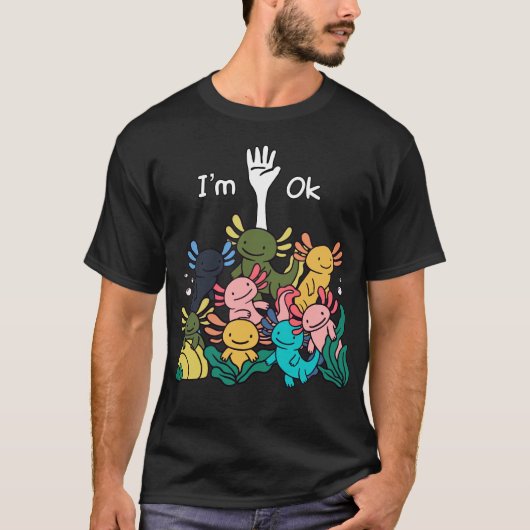 Ich bin Ok Axolotl Funny Axolotl Fish Lover T-Shirt (Vorderseite)