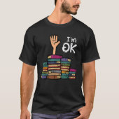 Ich bin Ok Funny Read Book Reading Librarian Teach T-Shirt (Vorderseite)