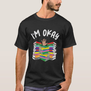 Ich bin okay Book Lover Ich lese Buch Reader T S T-Shirt